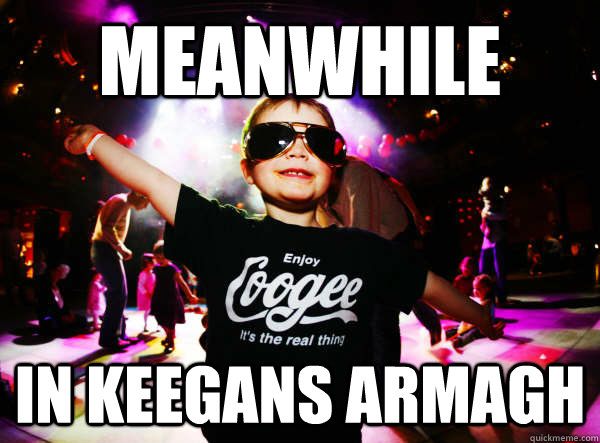 MEANWHILE IN KEEGANS ARMAGH  - MEANWHILE IN KEEGANS ARMAGH   ARMAGH