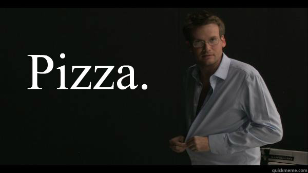 Pizza. - Pizza.  Sexy John Green