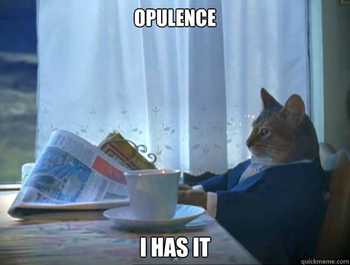 Opulence I has it  The One Percent Cat