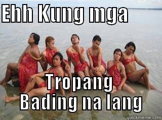 EHH KUNG MGA         TROPANG     BADING NA LANG    Misc