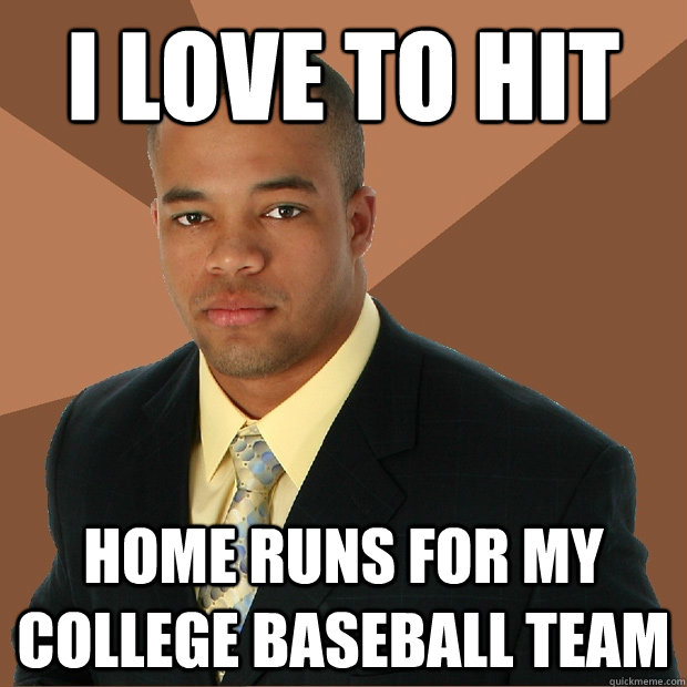 i love to hit home runs for my college baseball team - i love to hit home runs for my college baseball team  Successful Black Man