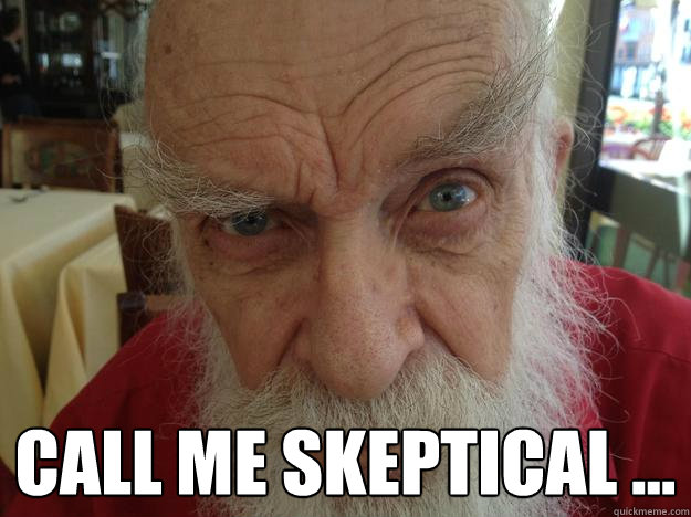  call me skeptical …  James Randi Skeptical Brow