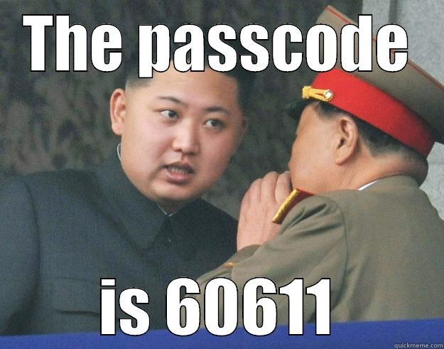 THE PASSCODE IS 60611 Hungry Kim Jong Un