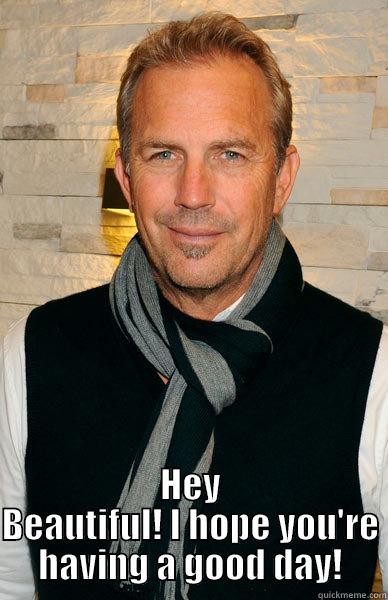  HEY BEAUTIFUL! I HOPE YOU'RE HAVING A GOOD DAY! Misc