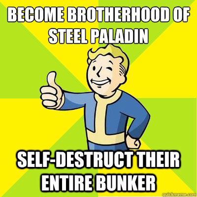 Become Brotherhood of Steel Paladin Self-Destruct their entire bunker - Become Brotherhood of Steel Paladin Self-Destruct their entire bunker  Fallout new vegas