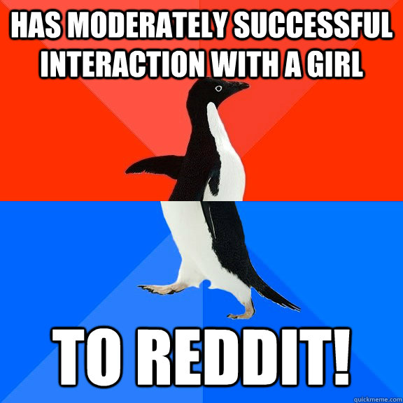 has moderately successful interaction with a girl to reddit!  Socially Awesome Awkward Penguin