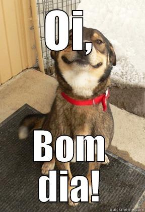 OI, BOM DIA! Good Dog Greg