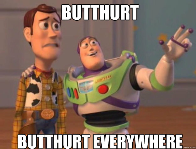 Butthurt Butthurt Everywhere  buzz woody