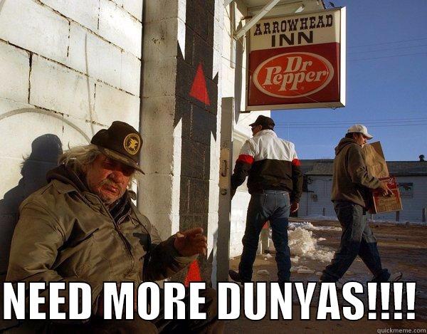   NEED MORE DUNYAS!!!! Misc