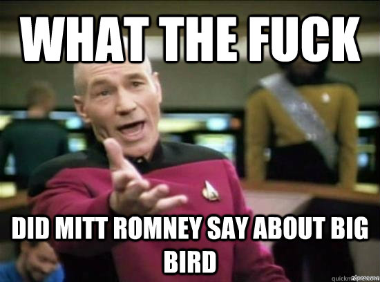 What the fuck Did mitt Romney say about Big bird - What the fuck Did mitt Romney say about Big bird  Misc