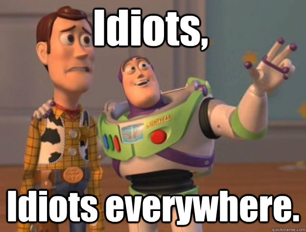 Idiots, Idiots everywhere.  Pinks everywhere