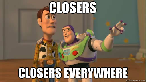 CLOSERS closers everywhere  Everywhere