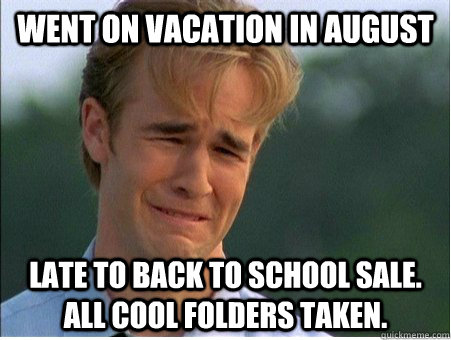 went on vacation in august late to back to school sale. all cool folders taken.  1990s Problems