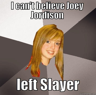 I CAN'T BELIEVE JOEY JORDISON        LEFT SLAYER      Musically Oblivious 8th Grader