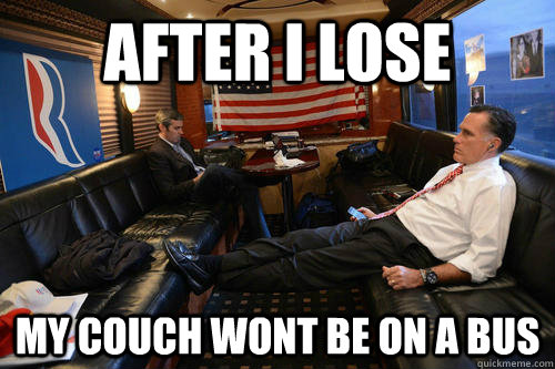 After I lose my couch wont be on a bus  Sudden Realization Romney