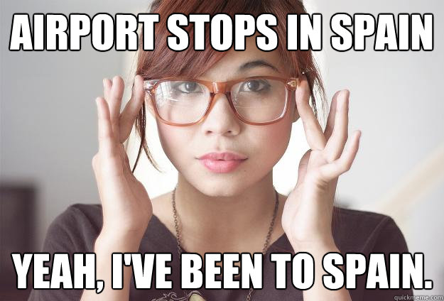 Airport stops in spain Yeah, I've been to spain.   Hispter Traveler