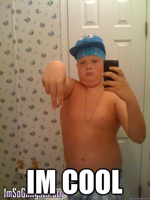  Im cool -  Im cool  Wannabe Gangster Kid