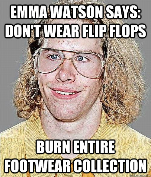 emma watson says: don't wear flip flops burn entire footwear collection - emma watson says: don't wear flip flops burn entire footwear collection  NeoGAF Asshole