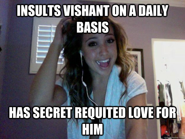 Insults Vishant on a daily basis has secret requited love for him  Scumbag Sarah