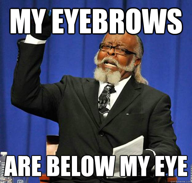 my eyebrows are below my eye   Jimmy McMillan