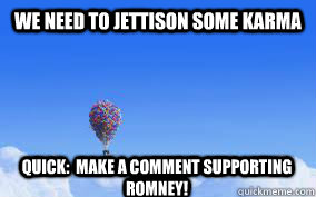 We need to jettison some karma Quick:  Make a comment supporting Romney! - We need to jettison some karma Quick:  Make a comment supporting Romney!  jettison weight