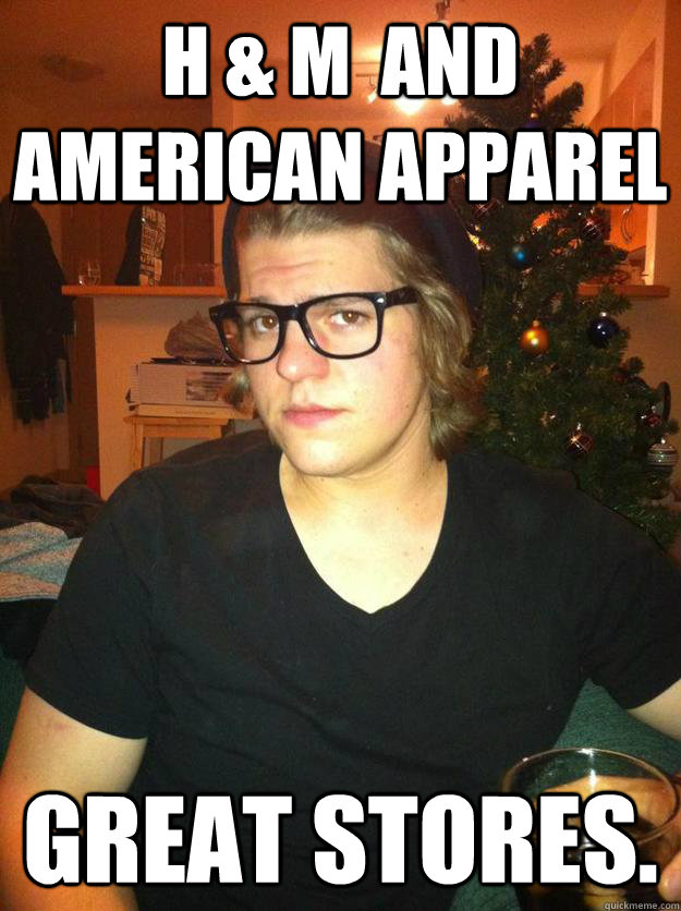 H & M  and american apparel GREAT STORES. - H & M  and american apparel GREAT STORES.  Hipster Karson