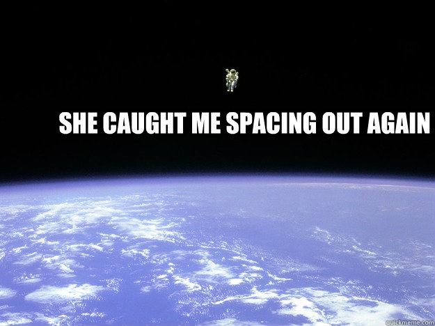 She caught me spacing out again - She caught me spacing out again  Misc