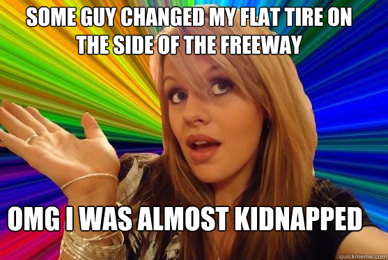 some guy changed my flat tire on the side of the freeway omg i was almost kidnapped - some guy changed my flat tire on the side of the freeway omg i was almost kidnapped  Blonde Bitch