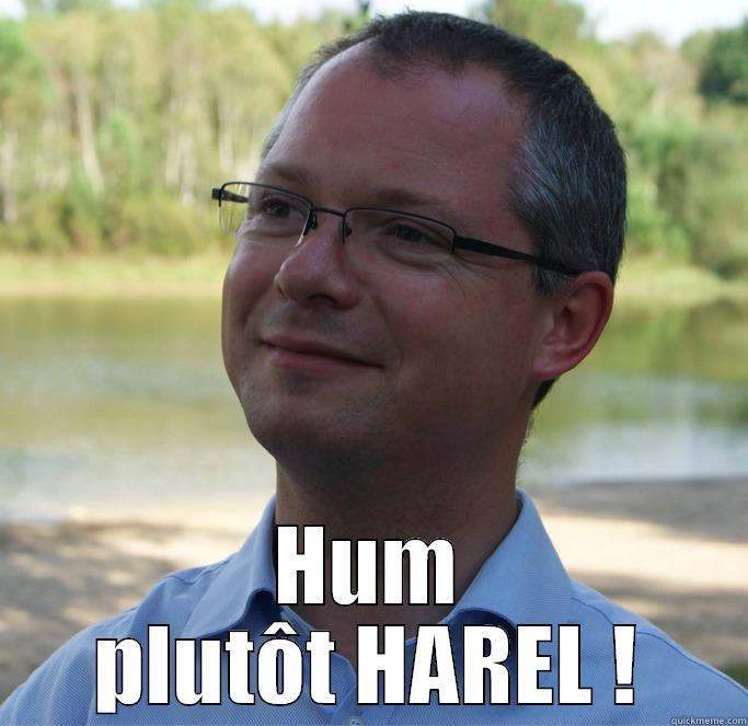  HUM PLUTÔT HAREL ! Misc