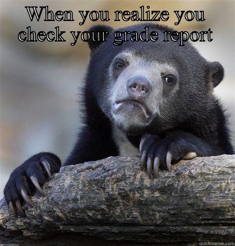 WHEN YOU REALIZE YOU CHECK YOUR GRADE REPORT  Confession Bear