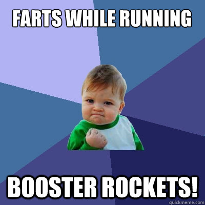 Farts while running booster rockets!  Success Kid