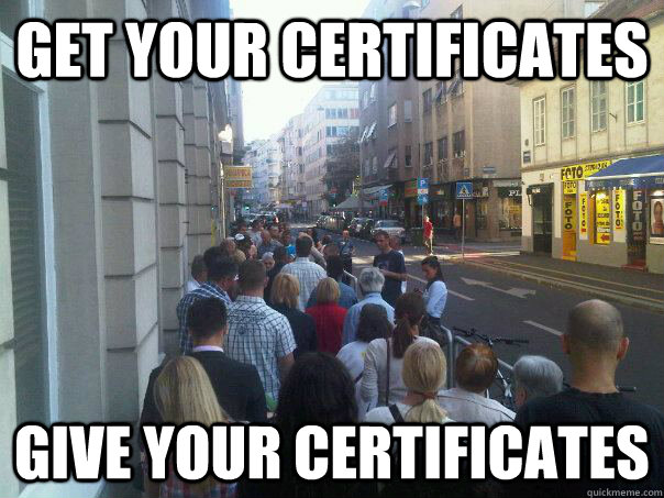 Get your certificates give your certificates  Second World Problems