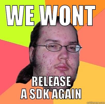 WE WONT RELEASE A SDK AGAIN Butthurt Dweller