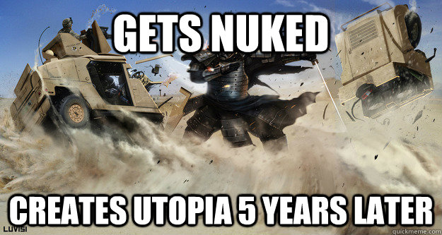 gets nuked creates utopia 5 years later - gets nuked creates utopia 5 years later  Civilization Logic