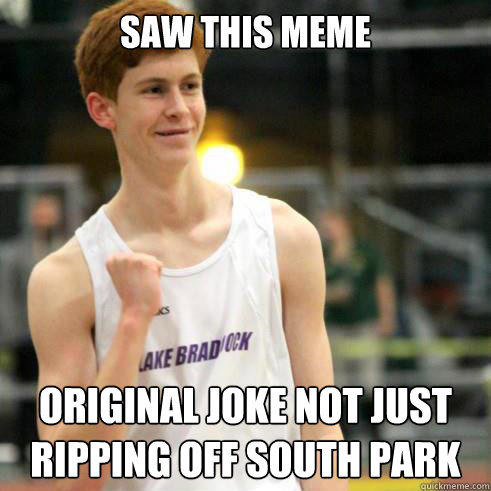 Saw this meme Original joke not just ripping off South Park Caption 3 goes here  Success Ginger