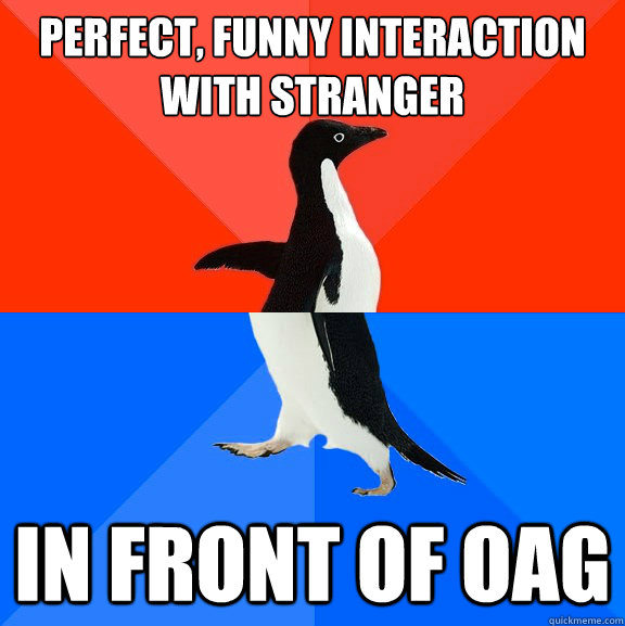 Perfect, funny interaction with stranger in front of OAG  Socially Awesome Awkward Penguin