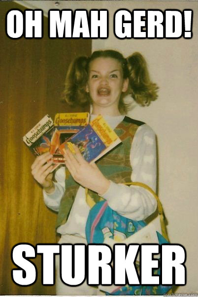 Oh Mah Gerd! Sturker  BERKS