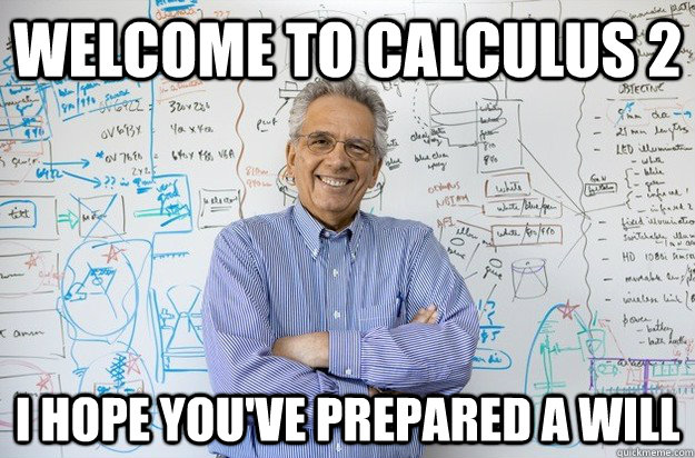 Welcome to calculus 2 I hope you've prepared A Will - Welcome to calculus 2 I hope you've prepared A Will  Engineering Professor