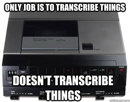 only job is to transcribe things doesn't transcribe things  