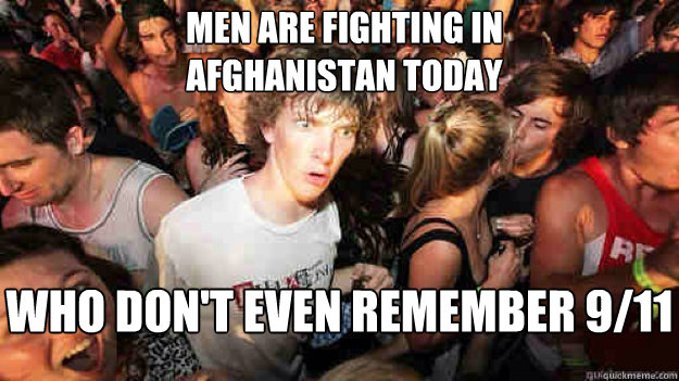 Men are fighting in Afghanistan today  Who don't even remember 9/11 - Men are fighting in Afghanistan today  Who don't even remember 9/11  Misc