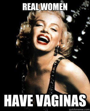 Real Women Have vaginas - Real Women Have vaginas  Annoying Marilyn Monroe quotes