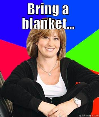 BRING A BLANKET...  Sheltering Suburban Mom