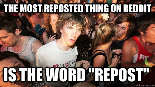 The most reposted thing on reddit is the word 