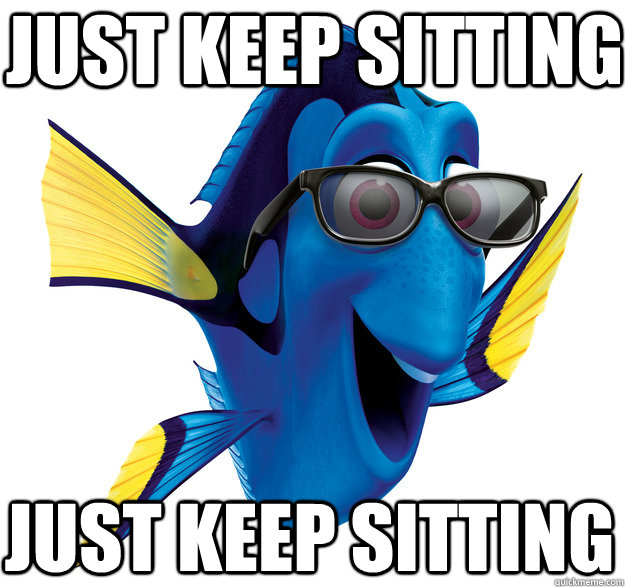 Just Keep Sitting Just Keep Sitting  