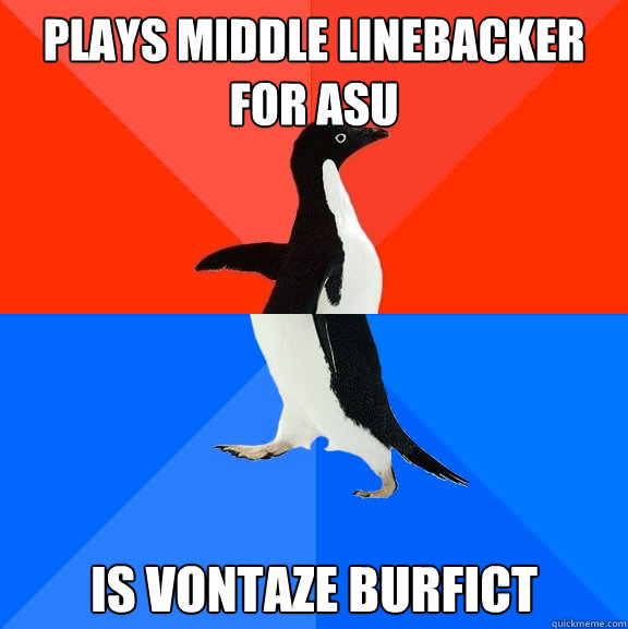 Plays middle linebacker for ASU is Vontaze Burfict  Socially Awesome Awkward Penguin