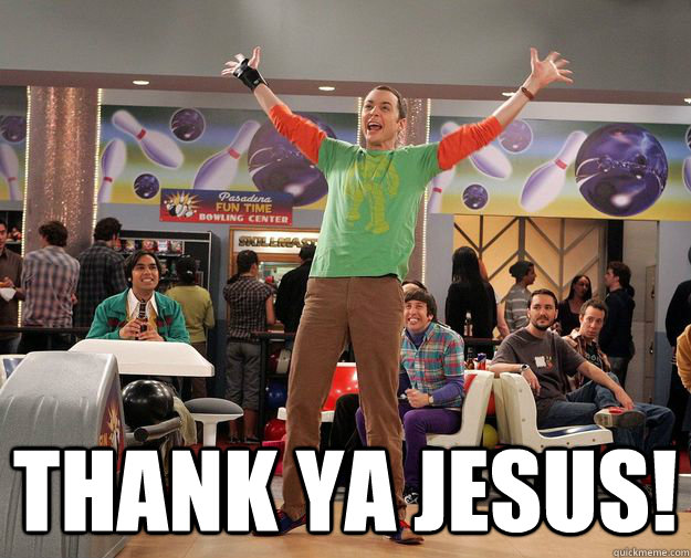 THANK YA JESUS! - THANK YA JESUS!  Sheldon Cooper thank you Jesus