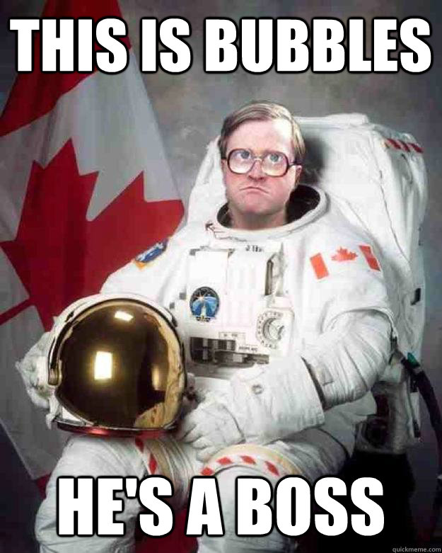 this is Bubbles he's a boss  Bubbles