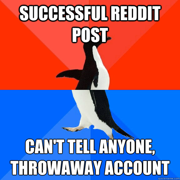 Successful reddit post Can't tell anyone, throwaway account  Socially Awesome Awkward Penguin
