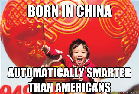 born in china automatically smarter than americans  Second World Success