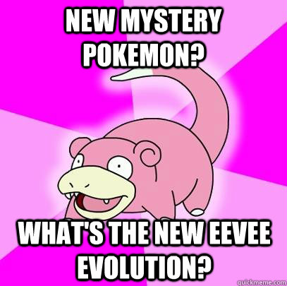 New mystery Pokemon? What's the new Eevee evolution? - New mystery Pokemon? What's the new Eevee evolution?  Slowpoke